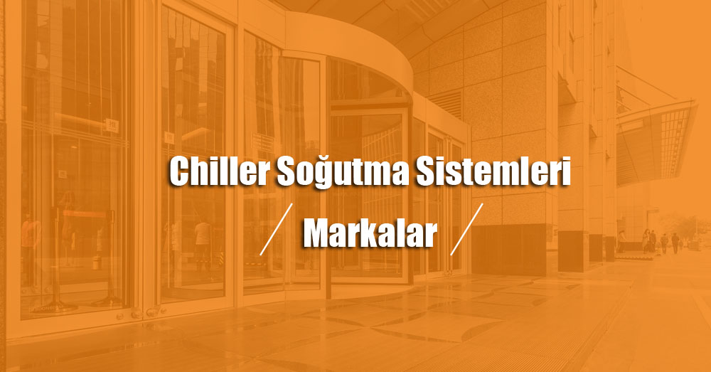 chiller soğutma sistemi markalar