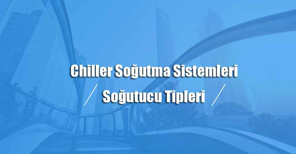chiller soğutma sistemi tipleri